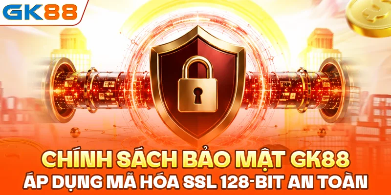 Chính sách bảo mật GK88 áp dụng mã hóa SSL 128-bit an toàn