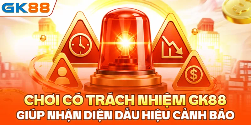 Chơi có trách nhiệm tại GK88 giúp nhận diện dấu hiệu cảnh báo