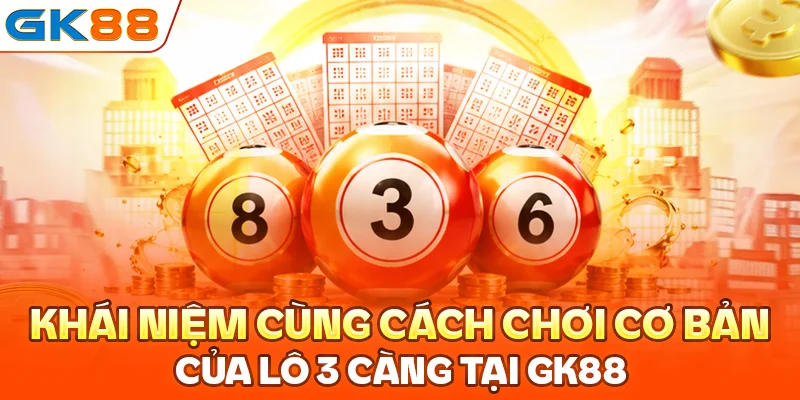 Khái niệm cùng cách chơi cơ bản của lô 3 càng tại GK88