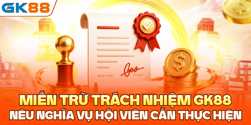 Miễn trừ trách nhiệm GK88 nêu nghĩa vụ hội viên cần thực hiện