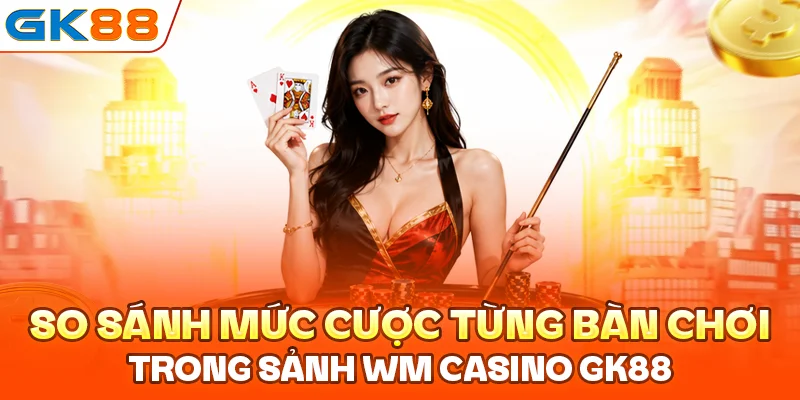 Baccarat, Roulette, Sicbo và những cái tên làm nên WM Casino GK88