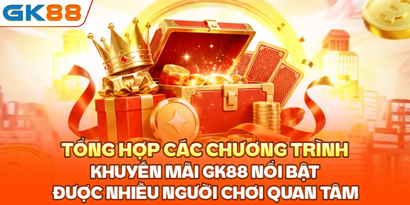 Tổng hợp các chương trình khuyến mãi GK88 nổi bật được nhiều người chơi quan tâm.