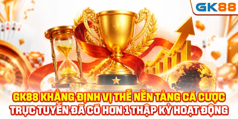 GK88 khẳng định vị thế nền tảng cá cược trực tuyến đã có hơn 1 thập kỷ hoạt động